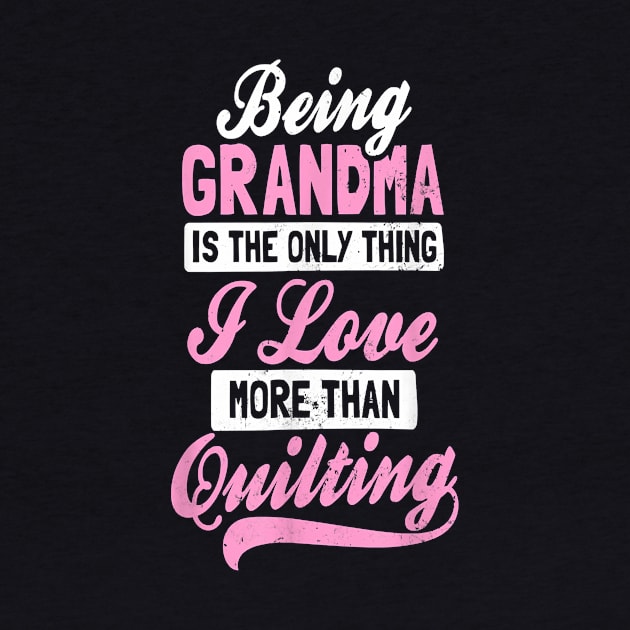 Being grandma is the only thing i love more than quilting by brittenrashidhijl09